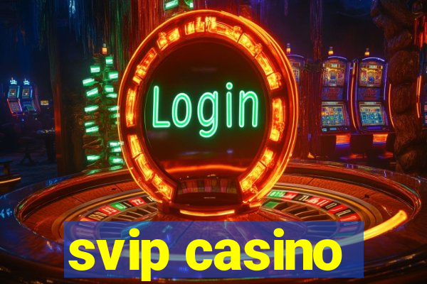 svip casino